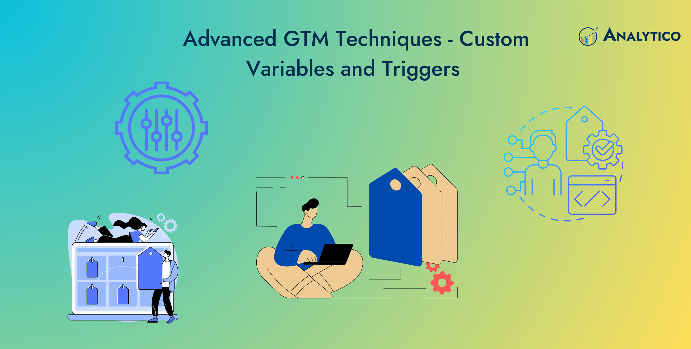 Advanced GTM Techniques - Custom Variables and Triggers for Insights