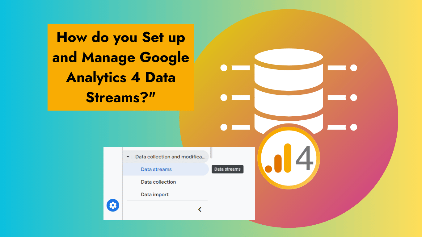 How do you Set Up and Manage Google Analytics 4 Data Streams?